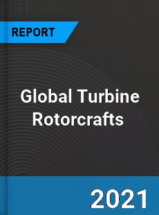 Global Turbine Rotorcrafts Market