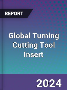 Global Turning Cutting Tool Insert Market