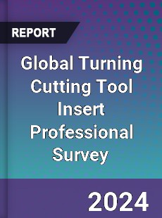 Global Turning Cutting Tool Insert Professional Survey Report