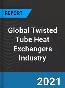 Global Twisted Tube Heat Exchangers Industry