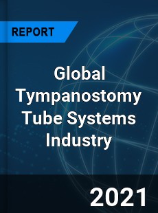 Global Tympanostomy Tube Systems Industry