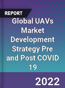 Global UAVs Market Development Strategy Pre and Post COVID 19