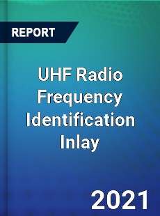 Global UHF Radio Frequency Identification Inlay Professional Survey Report
