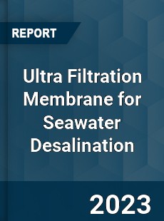 Global Ultra Filtration Membrane for Seawater Desalination Market