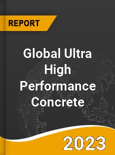 Global Ultra High Performance Concrete Market