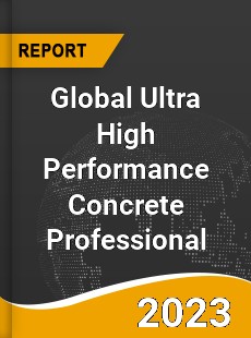 Global Ultra High Performance Concrete Professional Market