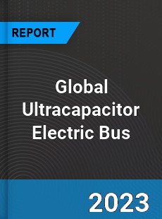 Global Ultracapacitor Electric Bus Market