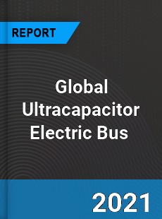 Global Ultracapacitor Electric Bus Market