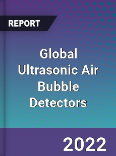 Global Ultrasonic Air Bubble Detectors Market