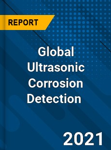 Global Ultrasonic Corrosion Detection Market