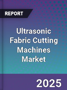 Global Ultrasonic Fabric Cutting Machines Market