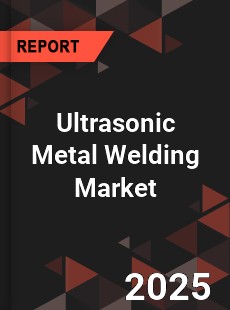 Global Ultrasonic Metal Welding Market