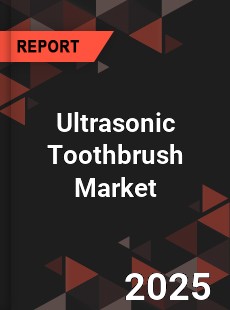 Global Ultrasonic Toothbrush Market