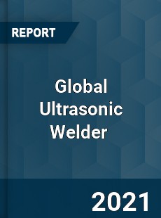 Global Ultrasonic Welder Market