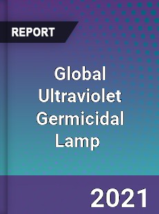 Global Ultraviolet Germicidal Lamp Market