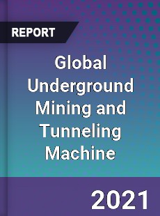 Global Underground Mining and Tunneling Machine Market
