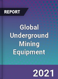 Global Underground Mining Equipment Market