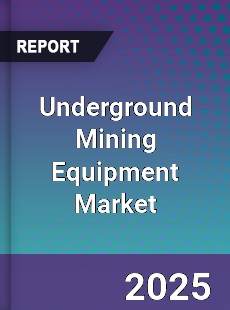 Global Underground Mining Equipment Market