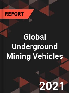 Global Underground Mining Vehicles Market