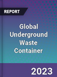 Global Underground Waste Container Market