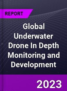 Global Underwater Drone In Depth Monitoring and Development Analysis