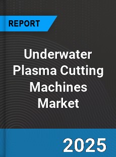Global Underwater Plasma Cutting Machines Market
