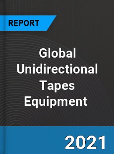 Global Unidirectional Tapes Equipment Market