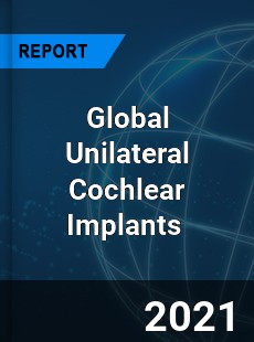 Global Unilateral Cochlear Implants Market