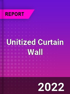 Global Unitized Curtain Wall Market