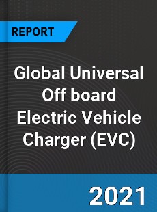 Global Universal Off board Electric Vehicle Charger Market