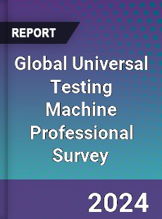 Global Universal Testing Machine Professional Survey Report