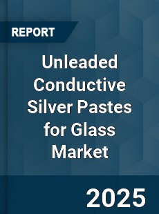 Global Unleaded Conductive Silver Pastes for Glass Industry