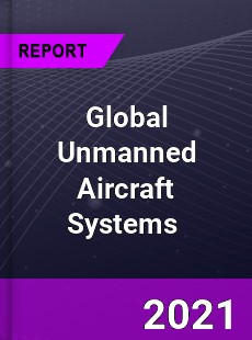 Global Unmanned Aircraft Systems Market