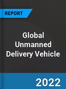 Global Unmanned Delivery Vehicle Market