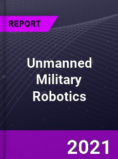 Global Unmanned Military Robotics Market
