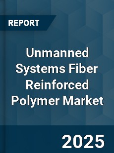 Global Unmanned Systems Fiber Reinforced Polymer Market