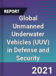 Global Unmanned Underwater Vehicles in Defense and Security Market