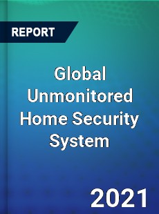 Global Unmonitored Home Security System Market