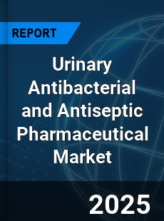 Global Urinary Antibacterial and Antiseptic Pharmaceutical Outlook