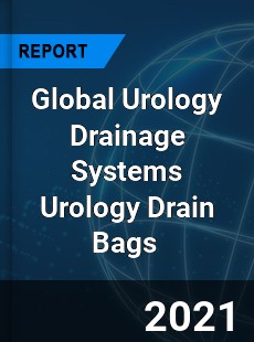 Global Urology Drainage Systems Urology Drain Bags Market