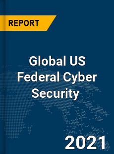 Global US Federal Cyber Security Market