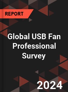 Global USB Fan Professional Survey Report