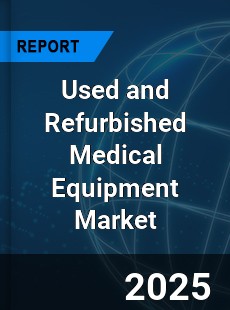 Global Used and Refurbished Medical Equipment Market
