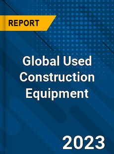 Global Used Construction Equipment Industry