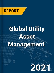 Global Utility Asset Management Market