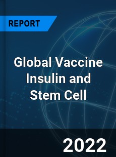 Global Vaccine Insulin and Stem Cell Market