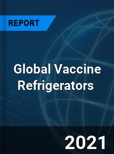 Global Vaccine Refrigerators Market