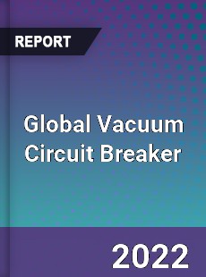 Global Vacuum Circuit Breaker Market