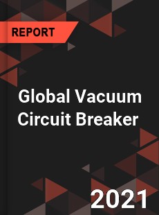 Global Vacuum Circuit Breaker Market