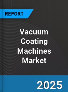 Global Vacuum Coating Machines Market